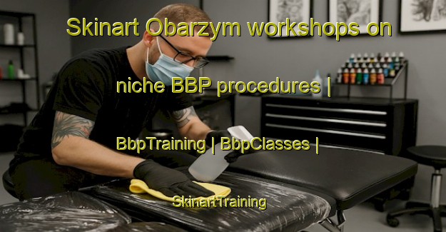 Skinart Obarzym workshops on niche BBP procedures | BbpTraining | BbpClasses | SkinartTraining-Poland